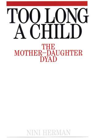 Too Long a Child – The Mother–Daughter Dyad de N Herman