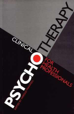 Clinical Psychotherapy for Health Professionals de Harold Maxwell