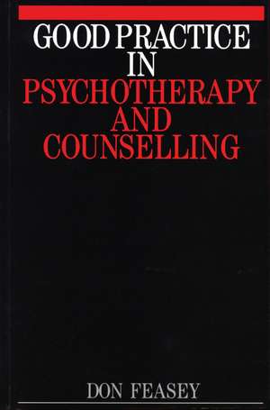 Good Practice in Psychotherapy and Counselling de D Feasey