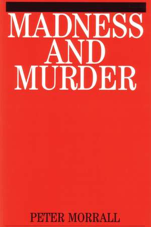 Madness and Murder – Implications for the Psychiatric Disciplines de P Morrall