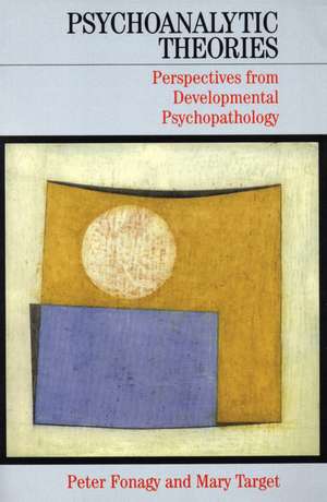 Psychoanalytic Theories – Perspectives from Developmental Psychopathology de P Fonagy