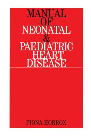 Manual of Neonatal and Paediatric Congenital Heart Disease de FS Horrox