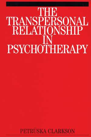 The Transpersonal Relationship in Psychotherapy de P Clarkson