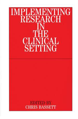 Implementing Research in the Clinical Setting de C Bassett