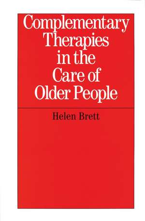 Complementary Therapies in the Care of Older People de H Brett