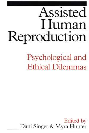 Assisted Human Reproduction – Psychological and Ethical Dilemmas de D Singer