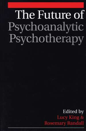 The Future of Psychoanalytic Psychotherapy de L. King