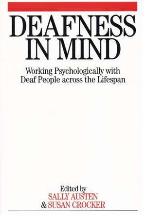 Deafness in Mind – Working Psychologically with Deaf People Across the Lifespan de S Austen