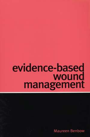 Evidence–Based Wound Management de M Benbow