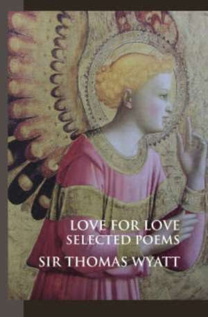 Love for Love de Sir Thomas Wyatt