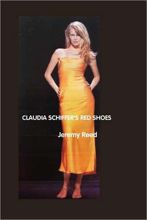 Claudia Schiffer's Red Shoes de Jeremy Reed