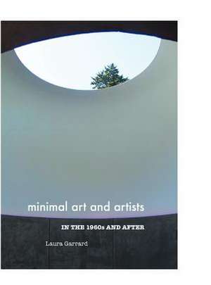 Minimal Art and Artists in the 1960s and After de Laura Garrard