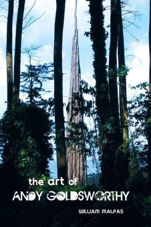 The Art of Andy Goldsworthy de William Malpas