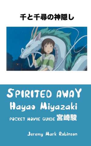 Spirited Away: Pocket Movie Guide de Jeremy Mark Robinson