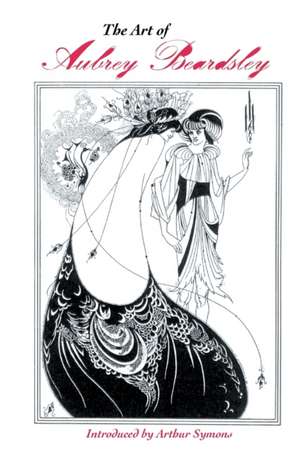 THE ART OF AUBREY BEARDSLEY de Arthur Symons