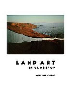 LAND ART IN CLOSE-UP de William Malpas