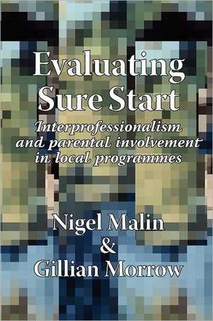 Evaluating Sure Start: Interprofessionalism and Parental Involvement in Local Programmes de N. Malin