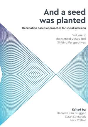 And a Seed was Planted ...' Occupation based approaches for social inclusion de Hanneke van Bruggen