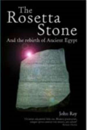 The Rosetta Stone: and the Rebirth of Ancient Egypt de John Ray