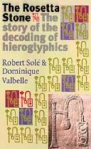 The Rosetta Stone: The Story of the Decoding of Hieroglyphics de Dominique Valbelle