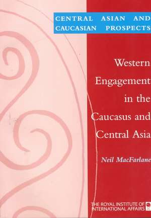 Western Engagement in the Caucasus and Central Asia de Neil MacFarlane