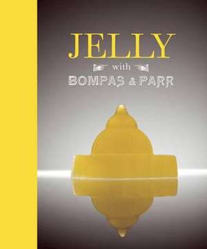 Bompas & Parr: Jelly with Bompas & Parr de Bompas & Parr