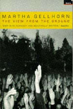 The View From The Ground de Martha Gellhorn