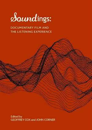 Soundings: Documentary film and the listening experience de Geoffrey Cox
