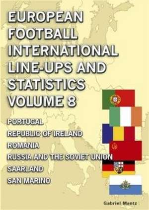 European Football International Line-ups & Statistics - Volume 8 de Gabriel Mantz