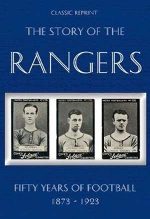 Classic Reprint : The Story of the Rangers - Fifty Years of Football 1873 to 1923