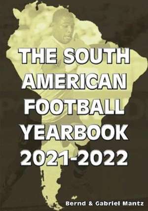 The South American Football Yearbook 2021-2022 de Bernd Mantz