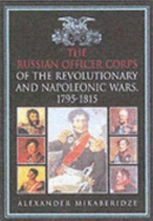 Russian Officer Corps in the Revolutionary and Napoleonic Wa de Alexander Mikaberidze