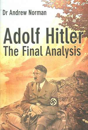 Adolf Hitler: The Final Analysis de Andrew Norman