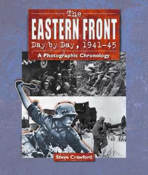 Eastern Front Day by Day, 1941--45 de Steve Crawford