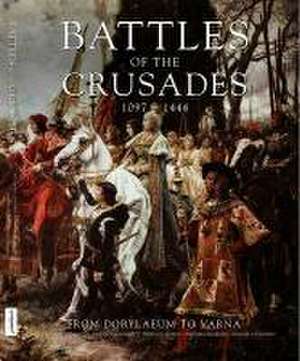 Battles of the Crusades 1097-1444 de Kelly Devries