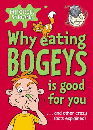 Why Eating Bogeys is Good for You de Mitchell Symons