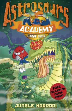 Astrosaurs Academy 4: Jungle Horror! de Steve Cole