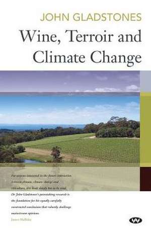 Wine, Terroir and Climate Change de John Gladstones