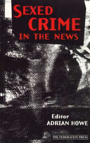 Sexed Crime in the News de Adrian Howe