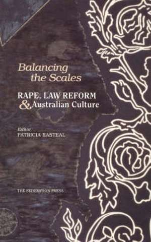 Balancing the Scales: Rape, Law Reform and Australian Culture de Patricia Easteal