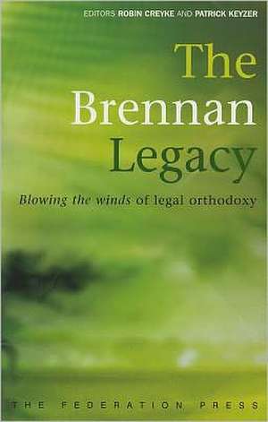 The Brennan Legacy: Blowing the Winds of Legal Orthodoxy de Robin Creyke