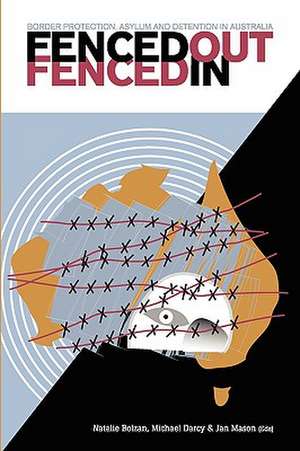 Fenced Out, Fenced in: Border Protection, Asylum and Detention in Australia de Natalie Bolzan