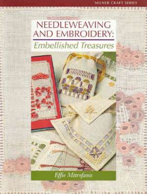 Needleweaving and Embroidery: Embellished Treasures de Effie Mitrofanis