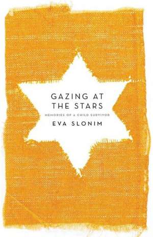 Gazing at the Stars: Memories of a Child Survivor de Eva Slonim