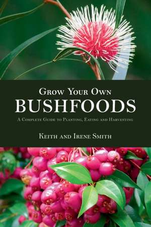 Grow Your Own Bushfoods de Keith Smith