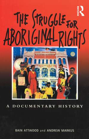 The Struggle for Aboriginal Rights: A documentary history de Bain Attwood