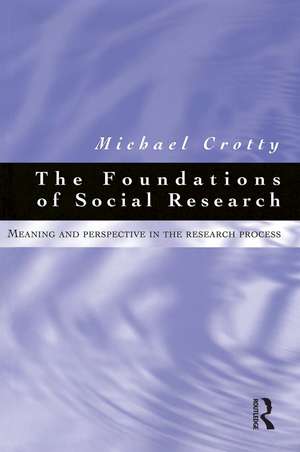 Foundations of Social Research: Meaning and perspective in the research process de Michael Crotty