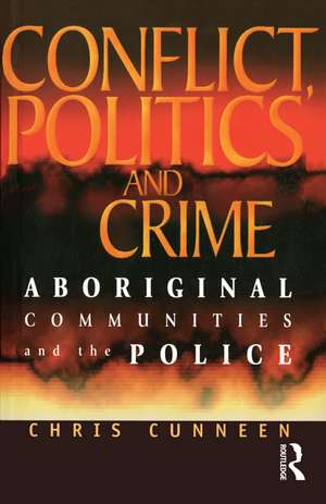 Conflict, Politics and Crime: Aboriginal Communities and the Police de Chris Cunneen