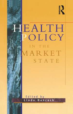 Health Policy in the Market State de Linda Hancock