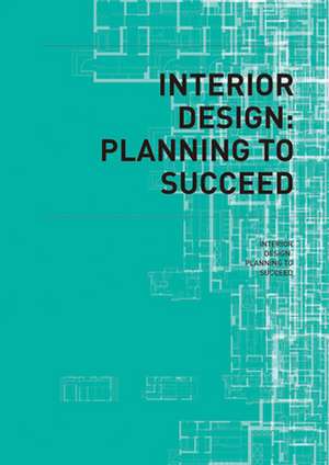 Interior Design: Planning to Succeed (Case Studies) de The Images Publishing Group